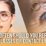 How Often Should You Replace Your Glasses or Contact Lenses