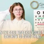 Common Eye Care Mistakes You're Making (and How to Avoid Them)