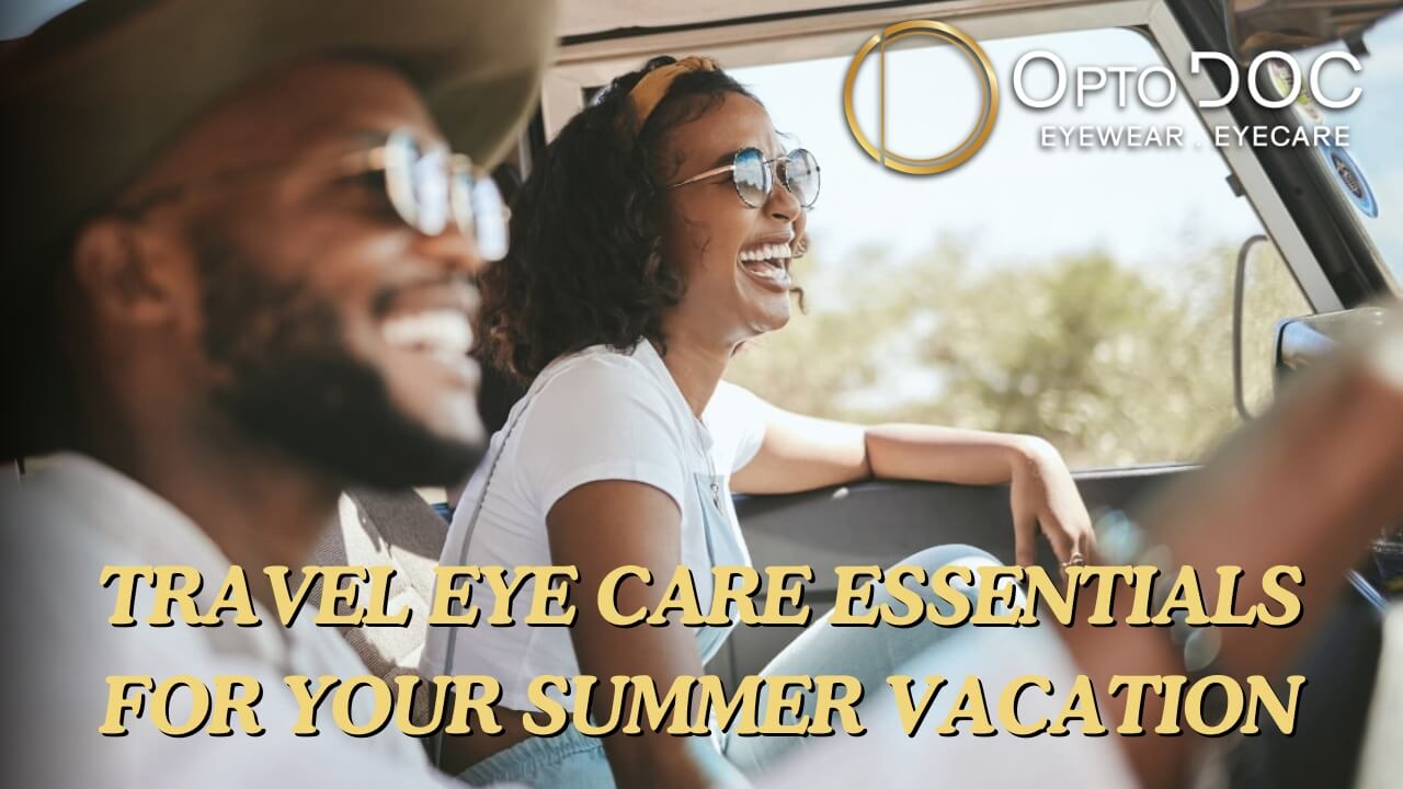 Travel Eye Care Essentials for Your Summer Vacation by OptoDoc