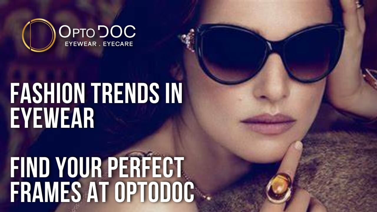 Fashion Trends in Eyewear Find Your Perfect Frames at OptoDoc