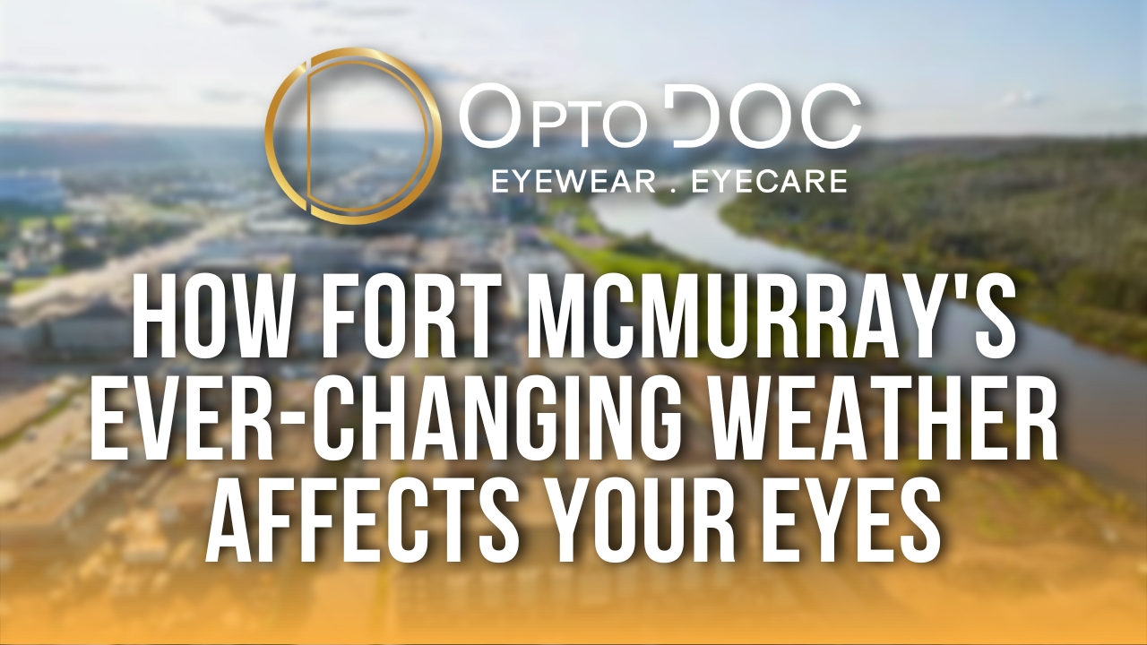 How Fort McMurray's Ever-Changing Weather Affects Your Eyes