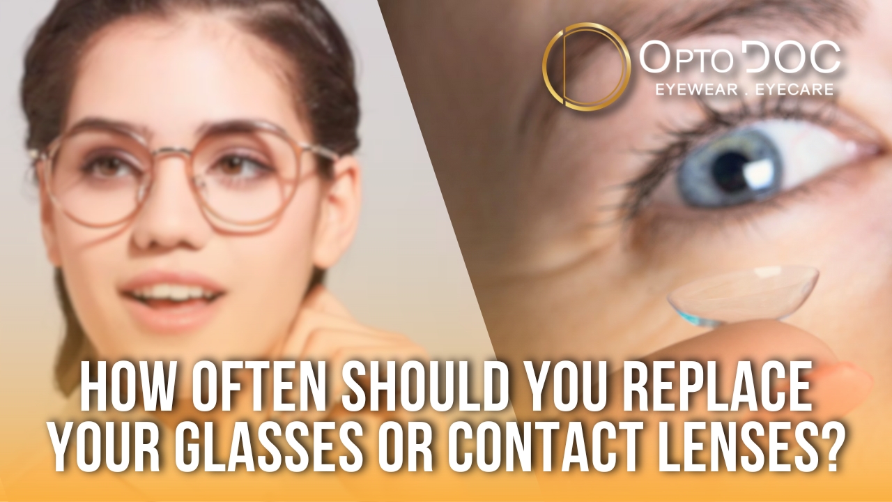 How Often Should You Replace Your Glasses or Contact Lenses