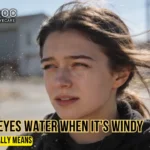 Why Your Eyes Water When It’s Windy